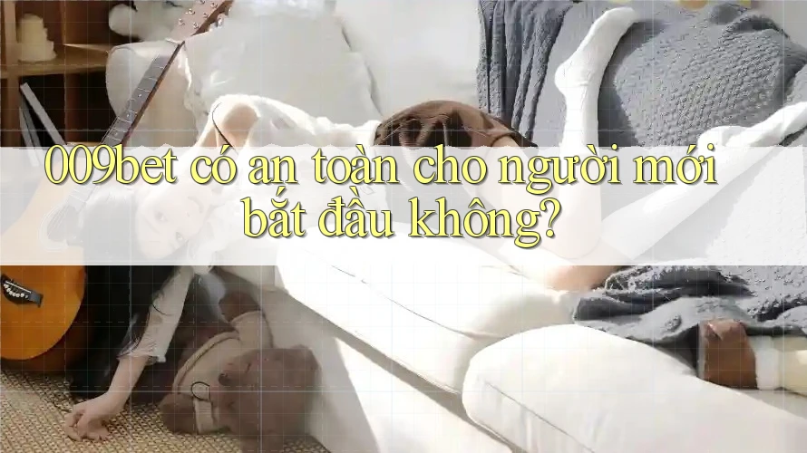 009bet có an toàn cho người mới bắt đầu không?