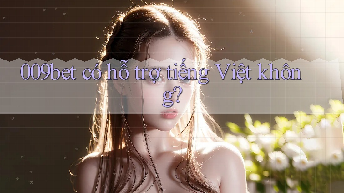009bet có hỗ trợ tiếng Việt không?