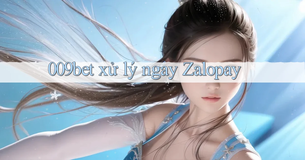 009bet xử lý ngay zalopay