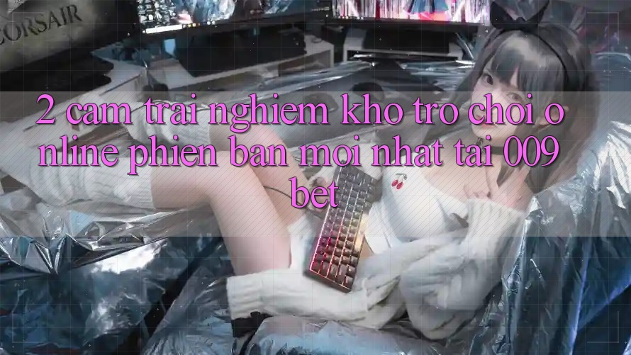 2. Cảm trải nghiệm Kho Trò chơi Online Phiên bản mới Nhất Tại 009bet