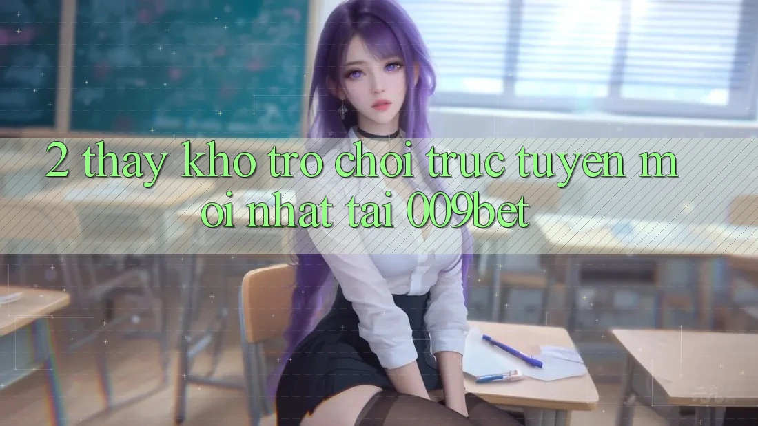 2. Thấy Kho Trò chơi trực tuyến Mới Nhất Tại 009bet