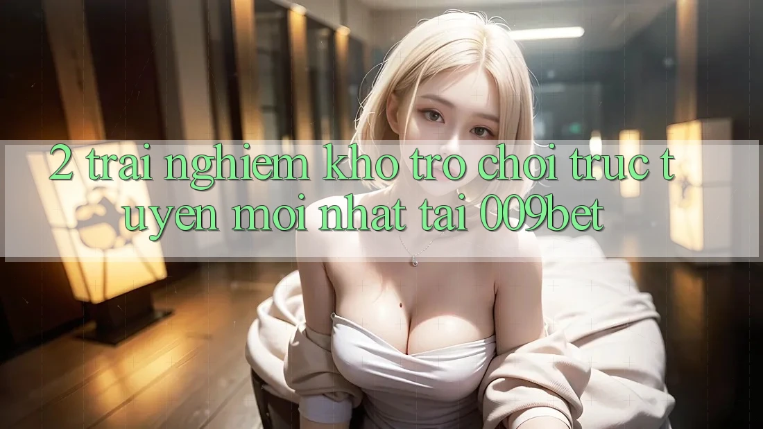 2. Trải nghiệm Kho Trò chơi trực tuyến Mới Nhất Tại 009bet