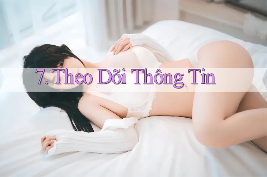 7. Theo Dõi Thông Tin