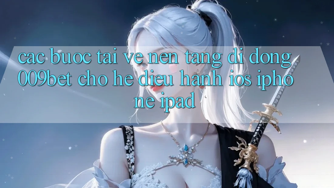 Các bước Tải về Nền tảng di động 009bet Cho Hệ Điều Hành iOS (iPhone/iPad)