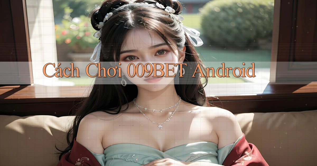 cách chơi 009bet android