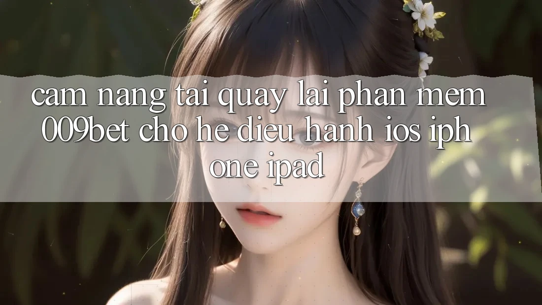 Cẩm nang Tải quay lại Phần mềm 009bet Cho Hệ Điều Hành iOS (iPhone/iPad)