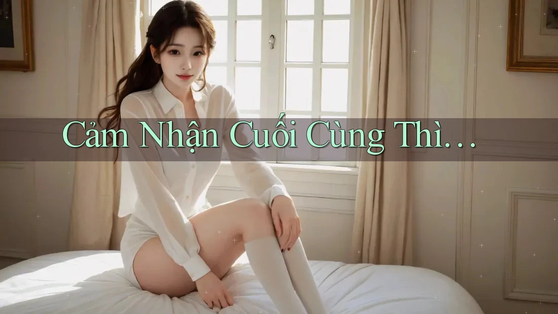 Cảm Nhận Cuối Cùng Thì…