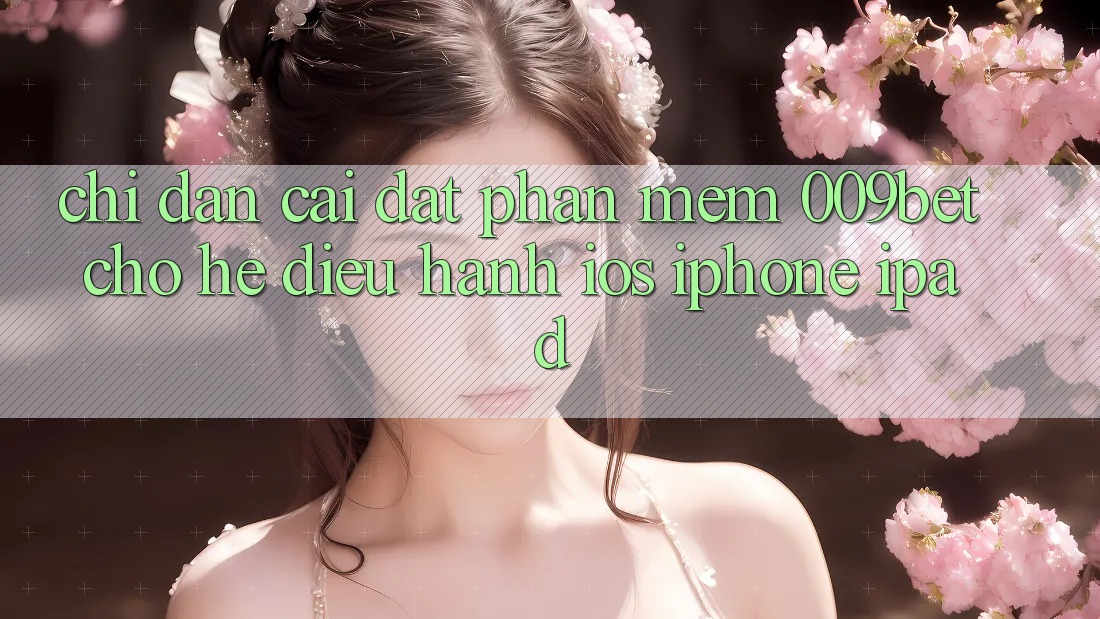 Chỉ dẫn Cài đặt Phần mềm 009bet Cho Hệ Điều Hành iOS (iPhone/iPad)