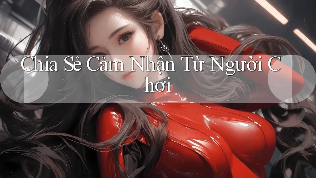 Chia sẻ cảm nhận từ người chơi