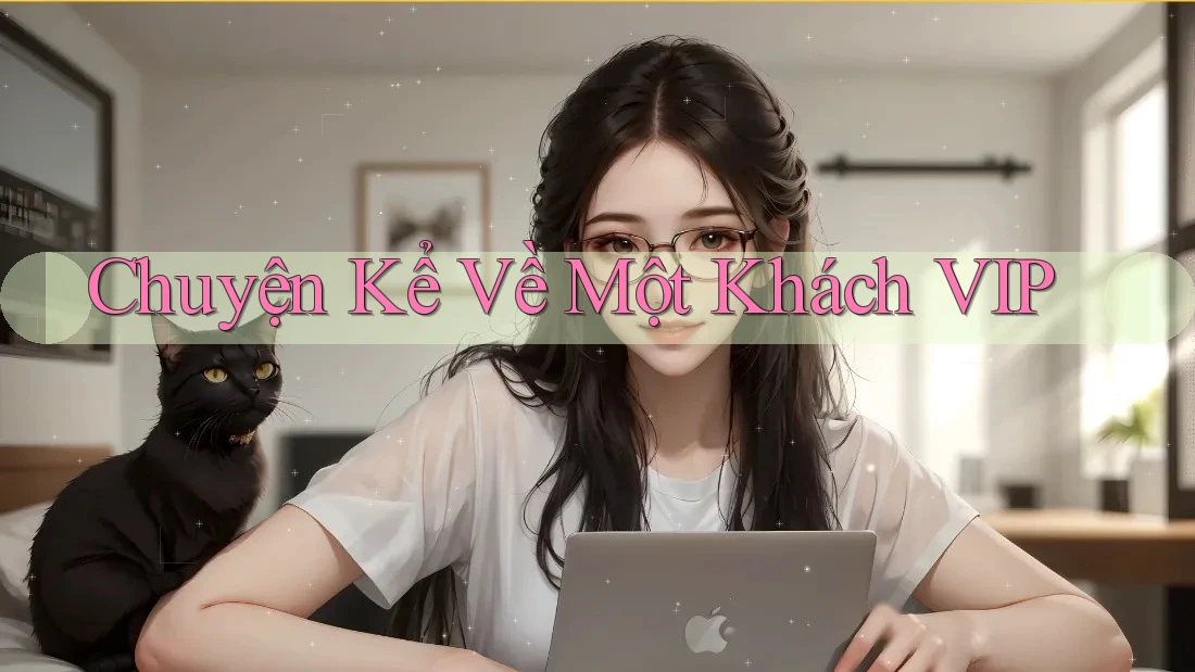 Chuyện Kể Về Một Khách VIP