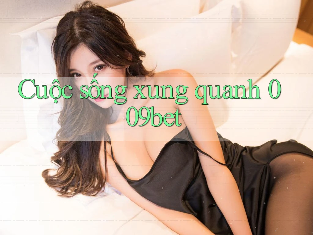 Cuộc sống xung quanh 009bet