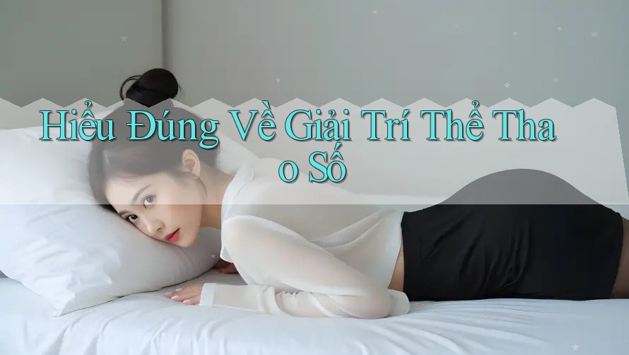 Hiểu Đúng Về Giải Trí Thể Thao Số
