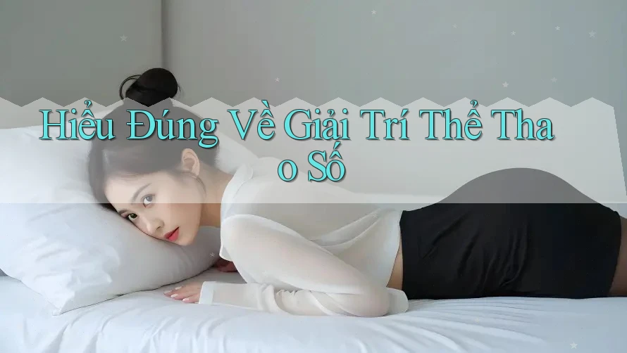 Hiểu Đúng Về Giải Trí Thể Thao Số