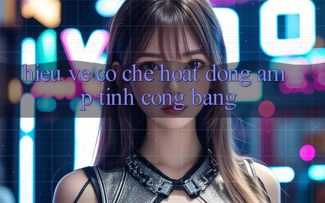 Hiểu Về Cơ Chế Hoạt Động &amp; Tính Công Bằng