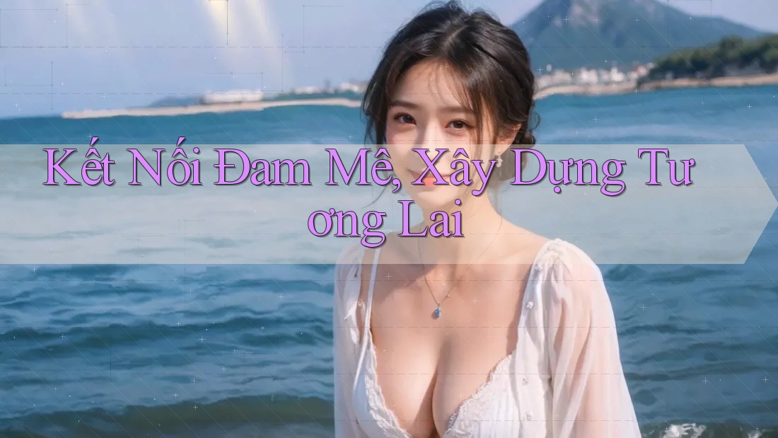 Kết Nối Đam Mê, Xây Dựng Tương Lai