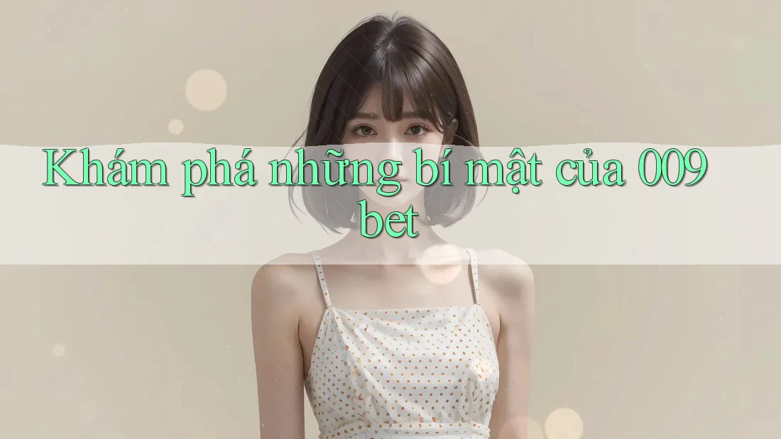 Khám phá những bí mật của 009bet