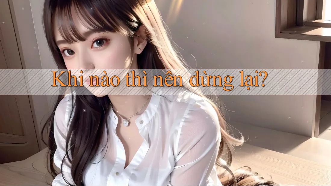 Khi Nào Thì Nên Dừng Lại?