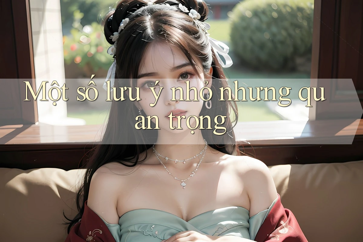 Một số lưu ý nhỏ nhưng quan trọng