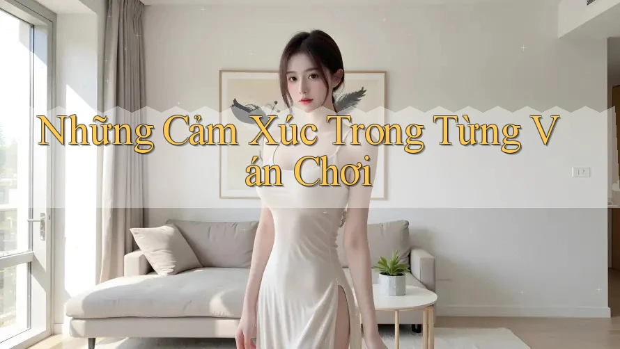 Những Cảm Xúc Trong Từng Ván Chơi