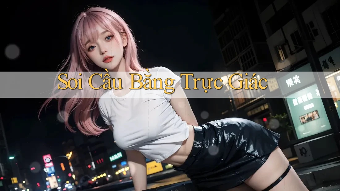 Soi Cầu Bằng Trực Giác