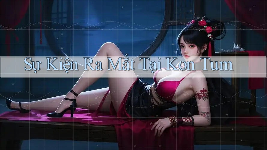 Sự Kiện Ra Mắt Tại Kon Tum