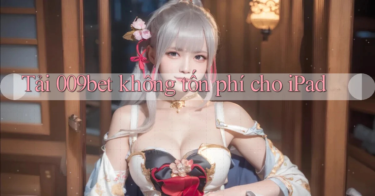tải 009bet không tốn phí cho ipad