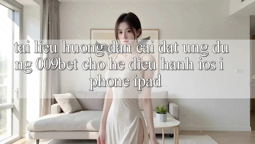 Tài liệu hướng dẫn Cài đặt Ứng dụng 009bet Cho Hệ Điều Hành iOS (iPhone/iPad)