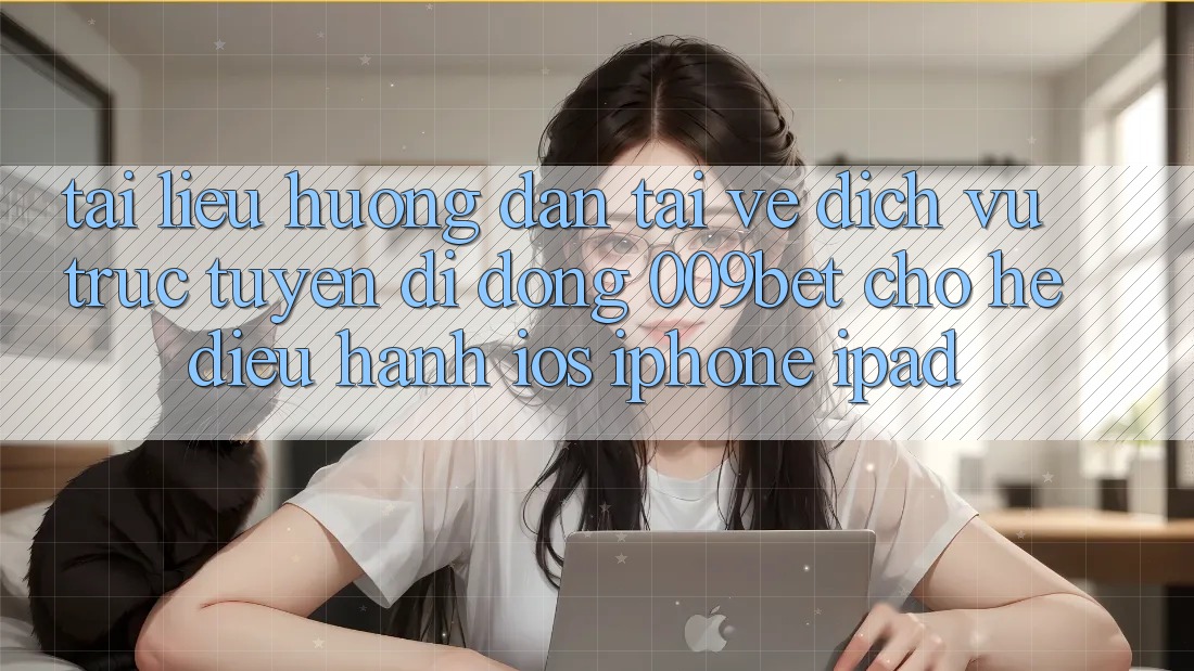 Tài liệu hướng dẫn Tải về Dịch vụ trực tuyến di động 009bet Cho Hệ Điều Hành iOS (iPhone/iPad)