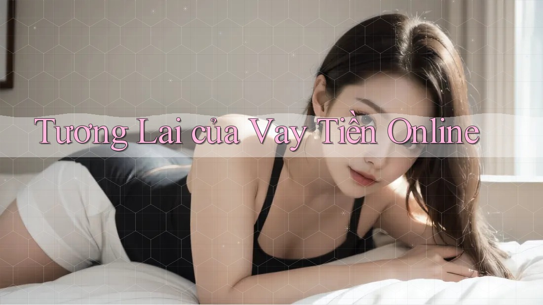 Tương Lai của Vay Tiền Online Tương Lai của Vay Tiền Online
