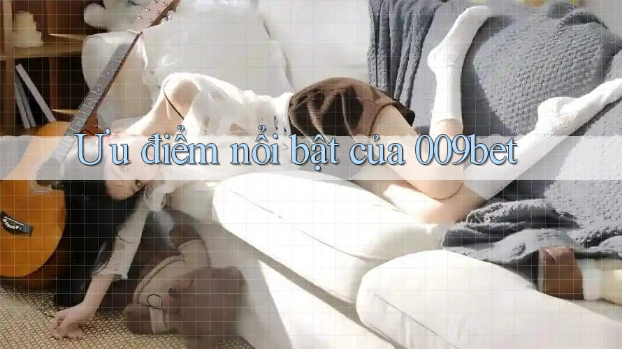 Ưu điểm nổi bật của 009bet