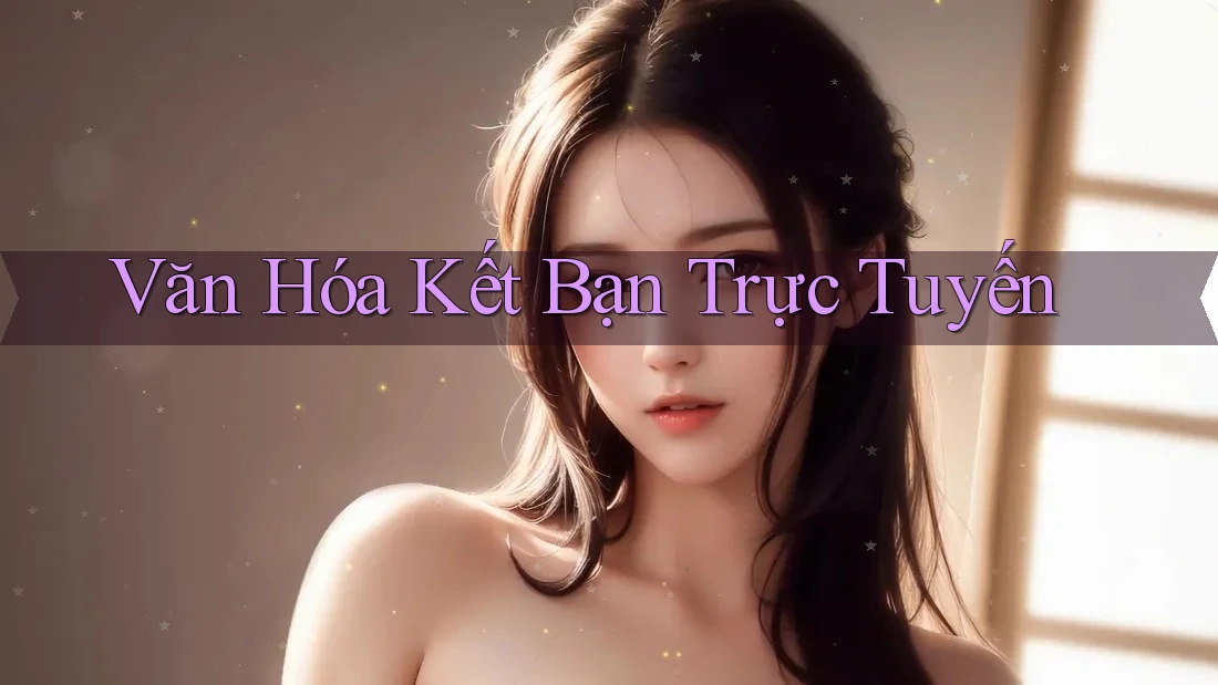 Văn Hóa Kết Bạn Trực Tuyến