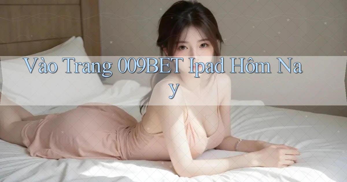 vào trang 009bet ipad hôm nay